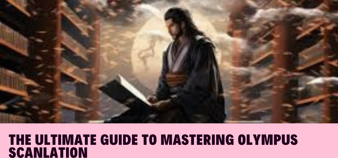 The Ultimate Guide to Mastering Olympus Scanlation