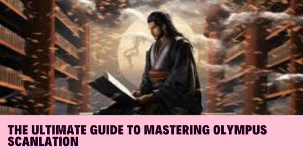 The Ultimate Guide to Mastering Olympus Scanlation