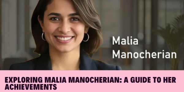 Exploring Malia Manocherian: A Guide to Her Achievements