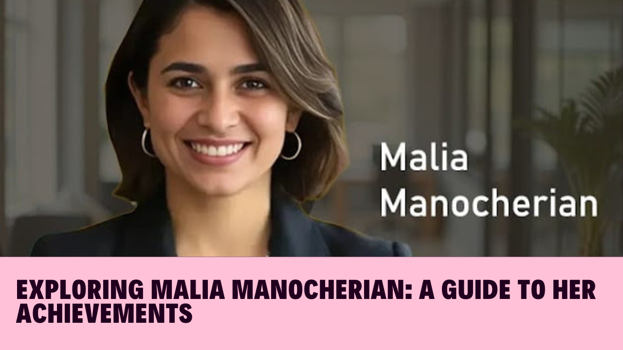 Exploring Malia Manocherian: A Guide to Her Achievements