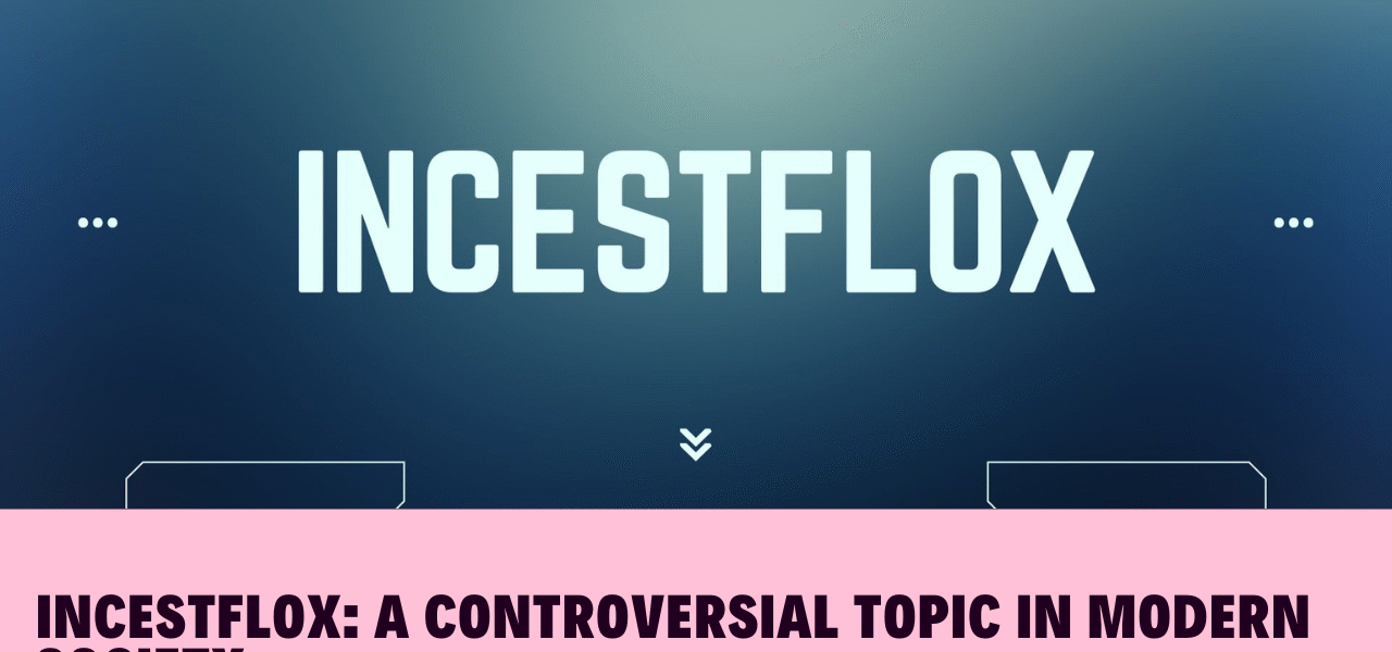 Incestflox: A Controversial Topic in Modern Society