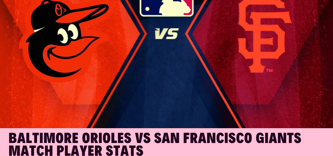 baltimore orioles vs san francisco giants match player stats
