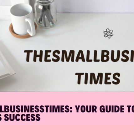 TheSmallBusinessTimes: Your Guide to Small Business Success
