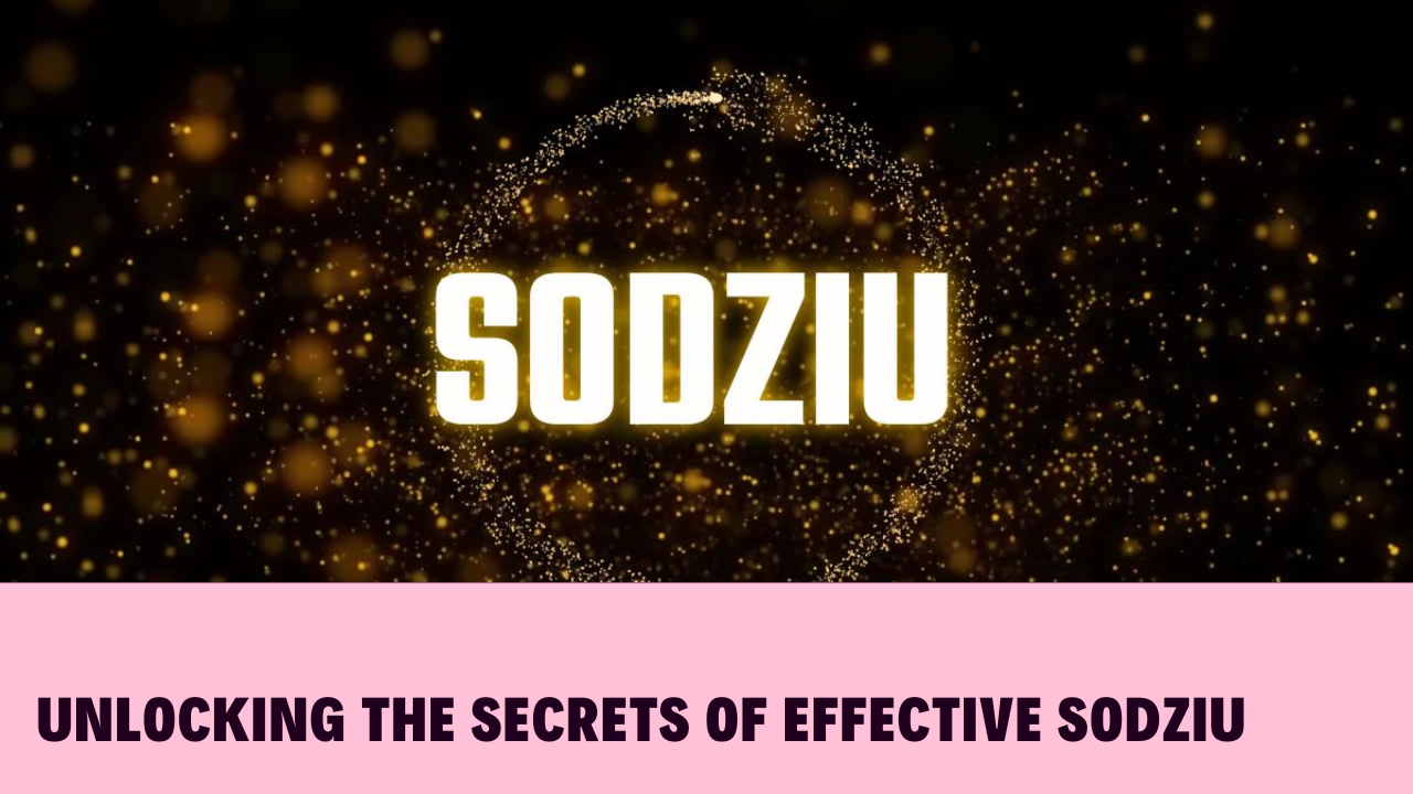 Unlocking the Secrets of Effective Sodziu