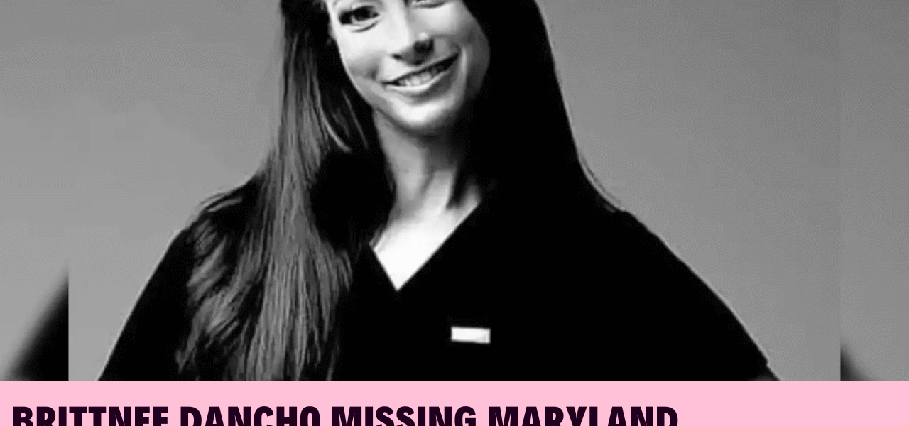 Brittnee Dancho Missing Maryland