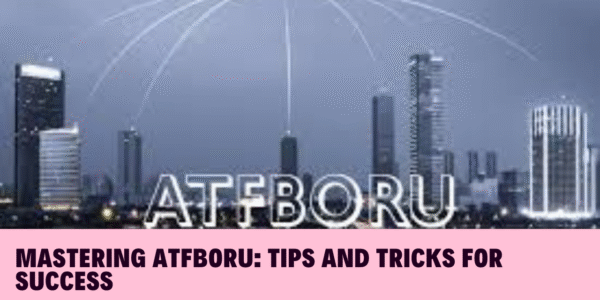 Mastering ATFBORU: Tips and Tricks for Success