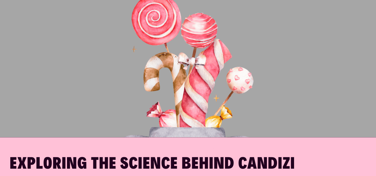 Exploring the Science Behind Candizi